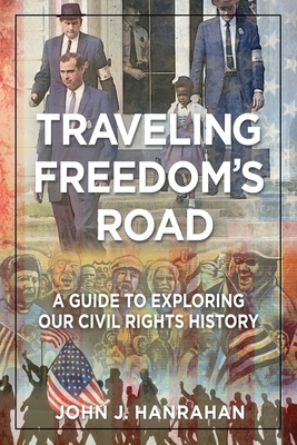 Traveling Freedom's Road: A Guide to Exploring Our Civil Rights History - Hanrahan, John J