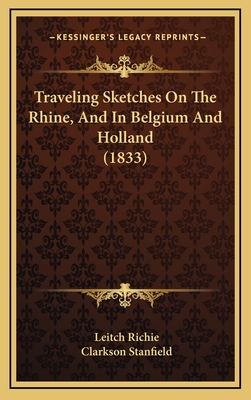 Traveling Sketches on the Rhine, and in Belgium and Holland (1833) - Richie, Leitch, and Stanfield, Clarkson (Illustrator)