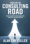 Traveling the Consulting Road: Career wisdom for new consultants, candidates, and their mentors