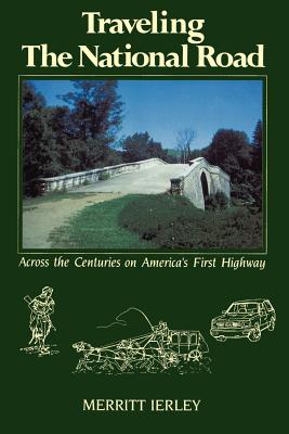 Traveling the National Road: Across the Centuries on America's First Highway - Ierley, Merritt