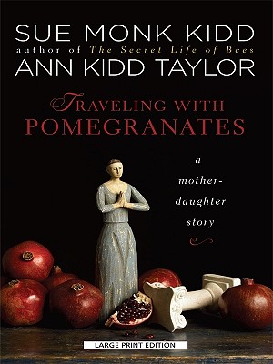 Traveling with Pomegranates: A Mother-Daughter Story - Kidd, Sue Monk, and Taylor, Ann Kidd