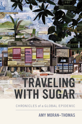 Traveling with Sugar: Chronicles of a Global Epidemic - Moran-Thomas, Amy