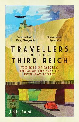 Travellers in the Third Reich: The Rise of Fascism Through the Eyes of Everyday People - Boyd, Julia