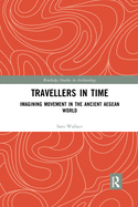 Travellers in Time: Imagining Movement in the Ancient Aegean World