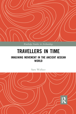 Travellers in Time: Imagining Movement in the Ancient Aegean World - Wallace, Saro