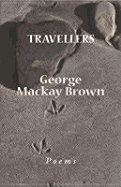 Travellers: Poems - Brown, George MacKay, and Bevan, Archie (Editor), and Murray, Brian (Editor)