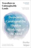 Travellers to Unimaginable Lands: Dementia, Carers and the Hidden Workings of the Mind