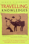 Travelling Knowledges: Positioning the Im/Migrant Reader of Aboriginal Literatures in Canada