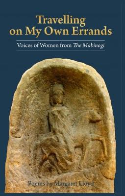 Travelling on My Own Errands - Voices of Women from the Mabinogi: Voices of Women from 'The Maginogi' - Lloyd, Margaret