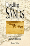 Travelling the Sands: Sagas of Exploration in the Arabian Peninsula - Taylor, Andrew