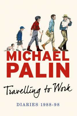 Travelling to Work: Diaries 1988--1998 - Palin, Michael