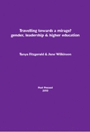 Travelling Towards a Mirage? Gender, Leadership and Higher Education
