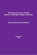 Travelling Towards a Mirage? Gender, Leadership and Higher Education - Fitzgerald, Tanya, and Wilkinson, Jane