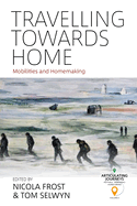 Travelling Towards Home: Mobilities and Homemaking
