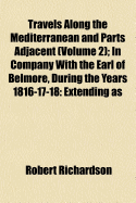 Travels Along the Mediterranean and Parts Adjacent; In Company with the Earl of Belmore, During the Years 1816-17-18 Extending as Far as the Second CA