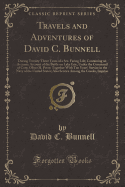 Travels and Adventures of David C. Bunnell: During Twenty-Three Years of a Sea-Faring Life; Containing an Accurate Account of the Battle on Lake Erie, Under the Command of Com; Oliver H. Perry; Together with Ten Years' Service in the Navy of the United St