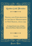 Travels and Explorations of the Jesuit Missionaries in New France, 1610-1791, Vol. 64: The Original French, Latin, and Italian Texts, with English Translations and Notes; Illustrated by Portraits, Maps and Facsimles (Classic Reprint)