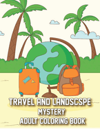 Travels and landscape coloring book: Amazing Coloring Pages for Mindfulness, Stress Relief and Relaxation Featuring Beautiful Animals, Forests, ... Beaches and Many More to Color and Relax