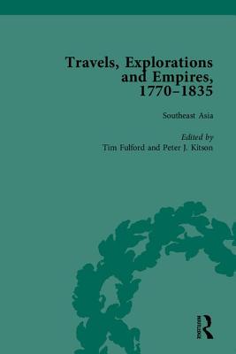 Travels, Explorations and Empires, 1770-1835, Part I: Travel Writings on North America, the Far East, North and South Poles and the Middle East - Kitson, Peter J