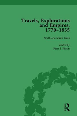 Travels, Explorations and Empires, 1770-1835, Part I Vol 3: Travel Writings on North America, the Far East, North and South Poles and the Middle East - Fulford, Tim, and Kitson, Peter J, and Youngs, Tim