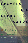 Travels in a Stone Canoe: The Return to the Wisdomkeepers - Arden, Harvey, and Wall, Steve, and Wall, Steve