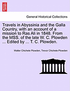 Travels in Abyssinia and the Galla Country, with an Account of a Mission to Ras Ali in 1848. from the Mss. of the Late W. C. Plowden ... Edited by ... T. C. Plowden. - Scholar's Choice Edition