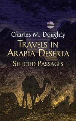 Travels in Arabia Deserta: Selected Passages - Doughty, Charles M