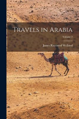 Travels in Arabia; Volume 2 - Wellsted, James Raymond