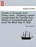 Travels in Circassia, Krim Tartary, Andc., Including a Steam Voyage Down the Danube from Vienna to Constantinople and Round the Black Sea in 1836.