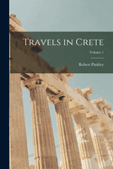 Travels in Crete; Volume 1