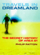 Travels in Dreamland: The Unnatural History of the Most Secret Places on Earth - Patton, Phil