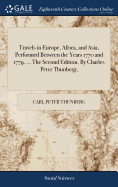 Travels in Europe, Africa, and Asia, Performed Between the Years 1770 and 1779. ... The Second Edition. By Charles Peter Thunberg,