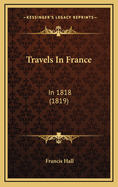 Travels in France: In 1818 (1819)