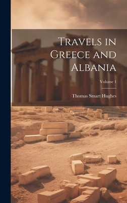 Travels in Greece and Albania; Volume 1 - Hughes, Thomas Smart