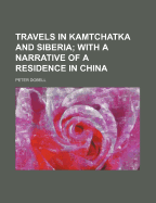 Travels in Kamtchatka and Siberia; With a Narrative of a Residence in China