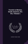 Travels in Mexico, South America, Etc. Etc, Volume 1