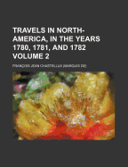 Travels in North-America, in the Years 1780, 1781, and 1782 Volume 2