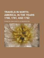 Travels in North-America, in the Years 1780, 1781, and 1782