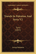 Travels in Palestine and Syria V2: Syria (1837)