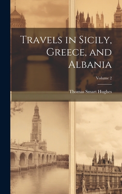 Travels in Sicily, Greece, and Albania; Volume 2 - Hughes, Thomas Smart