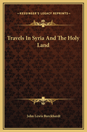 Travels In Syria And The Holy Land