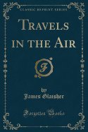 Travels in the Air (Classic Reprint)