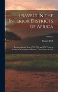 Travels in the Interior Districts of Africa: Performed in the Years 1795, 1796, and 1797: With an Account of a Subsequent Mission to That Country in 1805; Volume 2