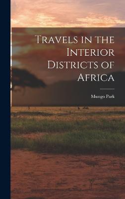 Travels in the Interior Districts of Africa - Park, Mungo