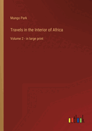 Travels in the Interior of Africa: Volume 2 - in large print