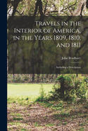 Travels in the Interior of America, in the Years 1809, 1810, and 1811: Including a Description