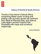 Travels in the Interior of South Africa, comprising fifteen years' hunting and trading; with journeys across the continent from Natal to Walvisch Bay, and visits to Lake Ngami Victoria Falls Illustrated with maps and numerous engravings. Vol. II.