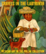 Travels in the Labyrinth: Mexican Art in the Pollak Collection
