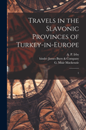 Travels in the Slavonic Provinces of Turkey-in-Europe: 1