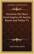 Travels in the Three Great Empires of Austria, Russia and Turkey V1